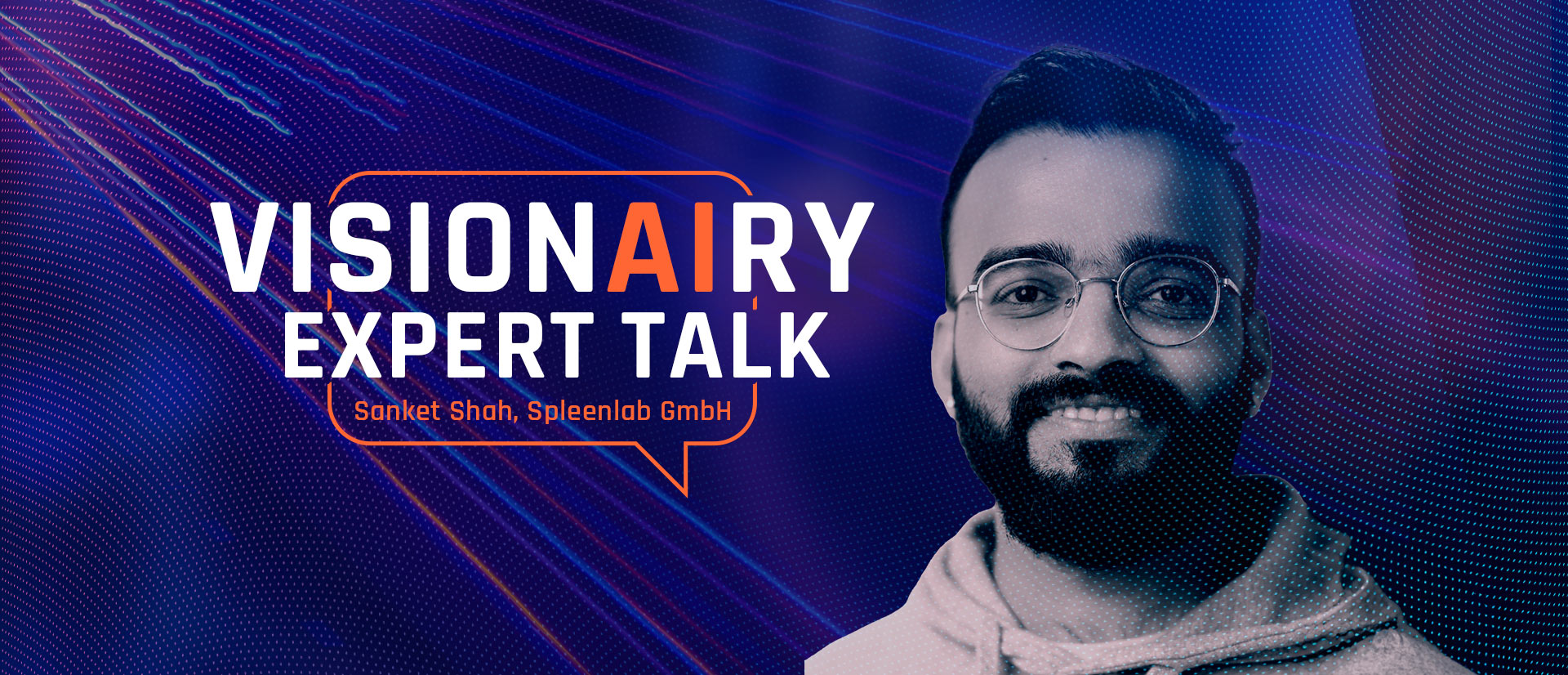 VISIONAIRY® Expert Talk with Sanket Shah, Spleenlab GmbH